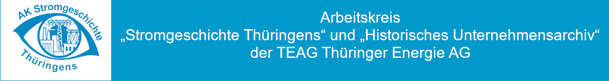 AK Stromgeschichte Thüringens / Historisches Unternehmensarchiv